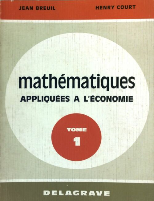 Mathématiques appliquées à l'économie Tome I - Jean Breuil -  Delagrave GF - Livre