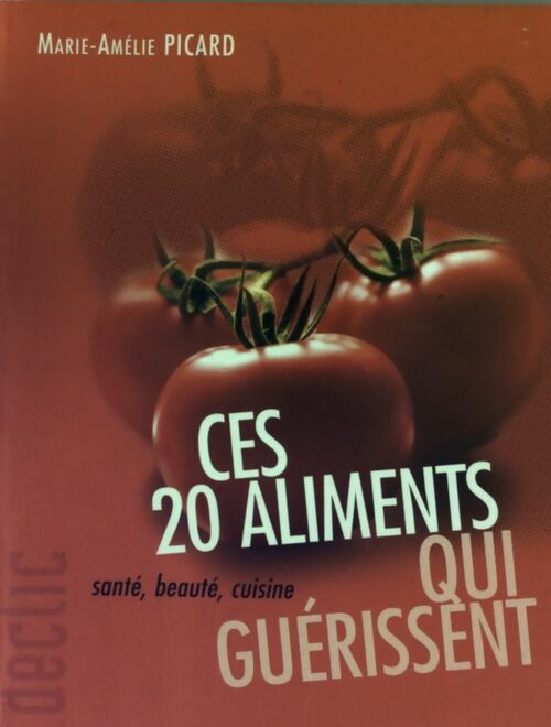 Livrenpoche : Ces 20 aliments qui guérissent - Marie-Amélie Picard - Livre