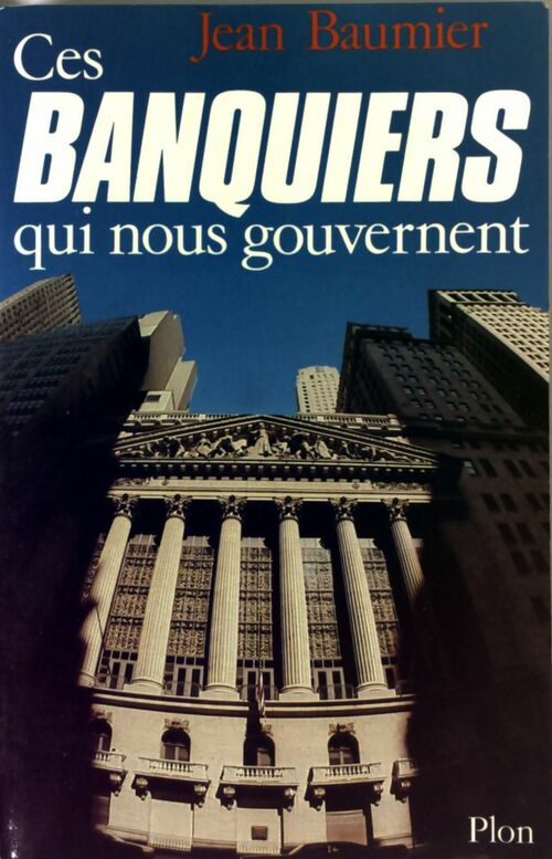 Livrenpoche : Ces banquiers qui nous gouvernent - Jean Baumier - Livre
