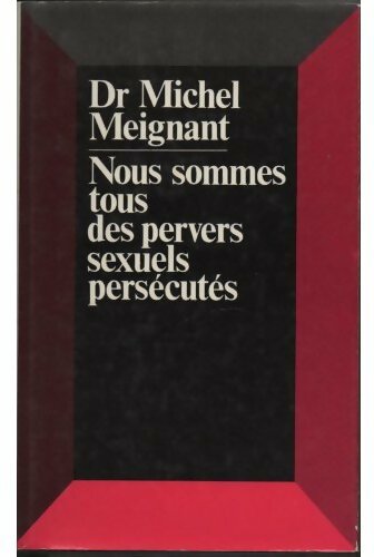 Livrenpoche : Nous sommes tous des pervers sexuels persécutés - Michel Meignant - Livre