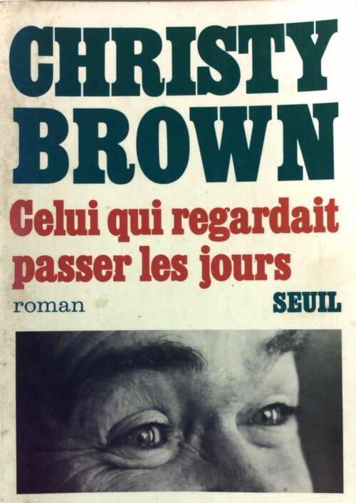 Livrenpoche : Celui qui regardait passer les jours - Christy Brown - Livre