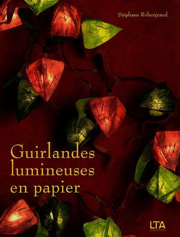 Guirlandes lumineuses en papier - Stéphane Robergeaud -  Le temps apprivoisé GF - Livre