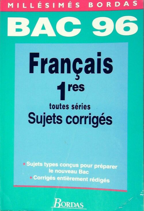 Français 1ère Toutes séries Bac 96 : Sujets corrigés - Collectif -  Millésimés - Livre