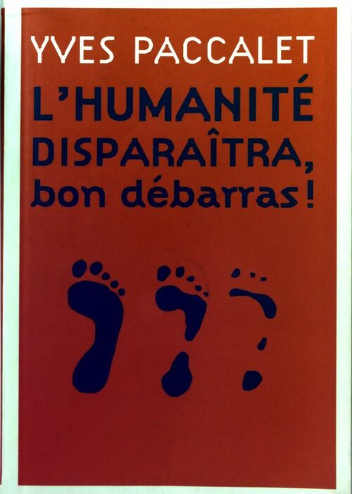 Livrenpoche : L'humanité disparaîtra, bon débarras ! - Yves Paccalet - Livre