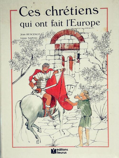 Ces chrétiens qui ont fait l'Europe - Jean Huscenot - Livre