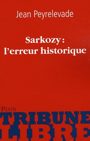 Livrenpoche : Sarkozy : L'erreur historique - Jean Peyrelevade - Livre