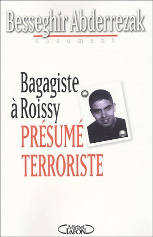 Livrenpoche : Bagagiste à Roissy. Présumé terroriste - Besseghir Abderrezak - Livre