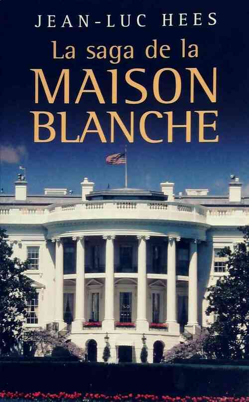 Livrenpoche : La saga de la Maison-Blanche - Jean-Luc Hees - Livre