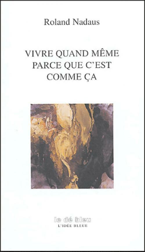 Livrenpoche : Vivre quand même parce que c'est comme ça - Roland Nadaus - Livre