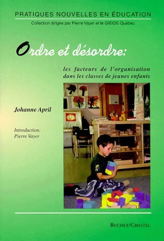 Livrenpoche : Ordre et désordre. Les facteurs de l'organisation dans les classes de jeunes enfants - Johanne April - Livre