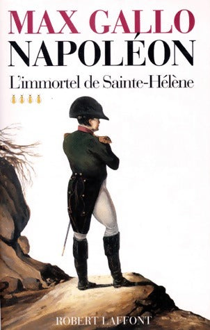 Livrenpoche : Napoléon Tome IV : L'immortel de Saint-Hélène - Max Gallo - Livre