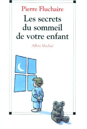 Les secrets du sommeil de votre enfant - Pierre Fluchaire -  Albin Michel GF - Livre