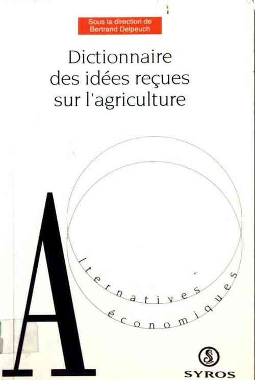 Livrenpoche : Dictionnaire des idées reçues sur l'agriculture - Bertrand Delpeuch - Livre