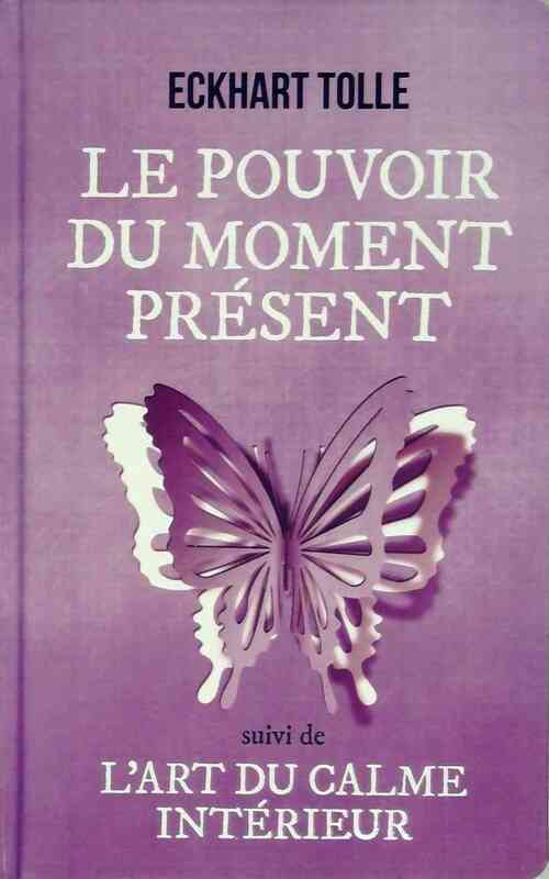 Le pouvoir du moment présent / L'art du calme intérieur - Eckhart Tolle - Livre