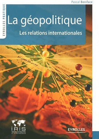 La géopolitique. Les relations internationales - Pascal Boniface - Livre