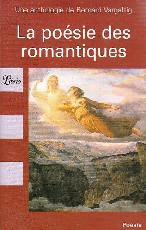 Livrenpoche : La poésie des romantiques - Bernard Vargaftig - Livre