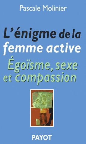 Livrenpoche : L'énigme de la femme active. Egoïsme, sexe et passion - Pascale Molinier - Livre