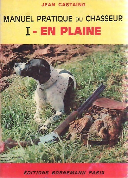 Livrenpoche : Manuel pratique du chasseur Tome I : En plaine - Jean Castaing - Livre