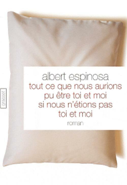 Livrenpoche : Tout ce que nous aurions pu être toi et moi, si nous n'étions pas et moi - Albert Espinosa - Livre