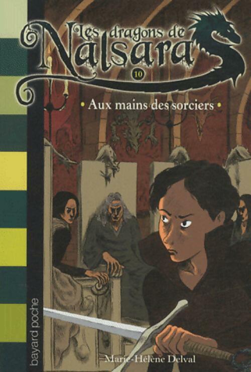 Livrenpoche : Les dragons de Nalsara Tome X : Aux mains des sorciers - Marie-Hélène Delval - Livre