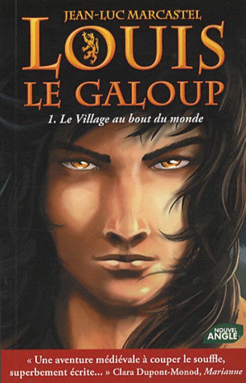 Louis le galoup Tome I : Le village au bout du monde - Jean-Luc Marcastel - Livre
