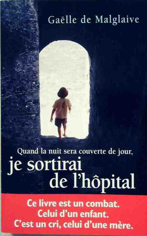 Livrenpoche : Quand la nuit sera couverte de jour, je sortirai de l'hôpital - Gaëlle De Malglaive - Livre