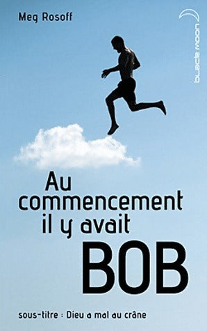 Livrenpoche : Au commencement il y avait Bob - Meg Rosoff - Livre