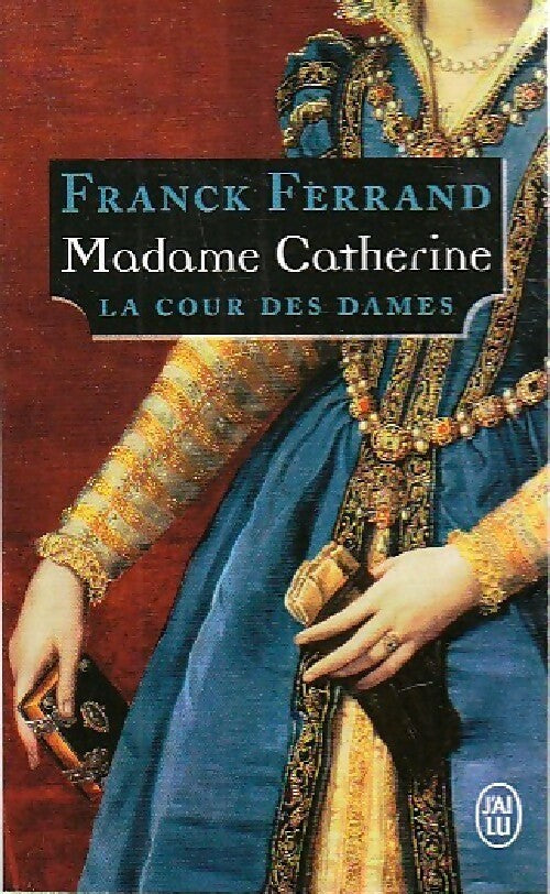 Livrenpoche : La cour des dames Tome III : Madame Catherine - Franck Ferrand - Livre