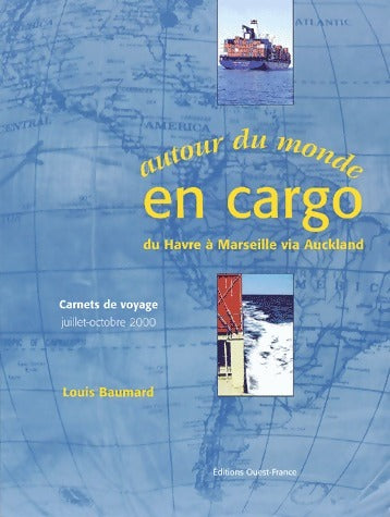 Livrenpoche : Autour du monde en cargo. Du Havre à Marseille via Auckland - Louis Baumard - Livre