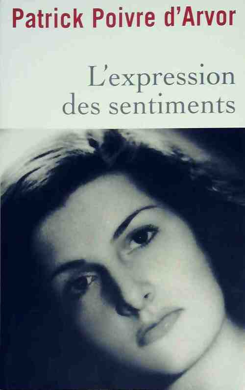 Livrenpoche : L'expression des sentiments - Patrick Poivre d'Arvor - Livre