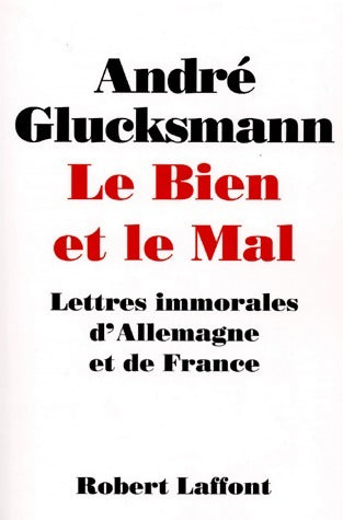 Livrenpoche : Le bien et le mal. Lettres immorales d'Allemagne et de France - André Glucksmann - Livre