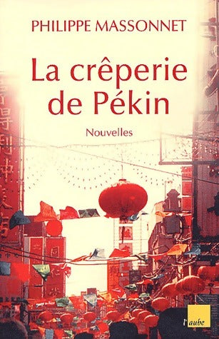 Livrenpoche : La crêperie de Pékin et autres nouvelles de Chine - Philippe Massonnet - Livre