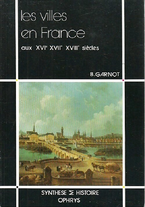 Livrenpoche : Les villes en France aux XVIe, XVIIe et XVIIIe siècles - Benoît Garnot - Livre