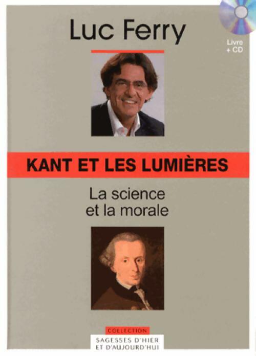Livrenpoche : Kant et les Lumières : La science et la morale - Luc Ferry - Livre