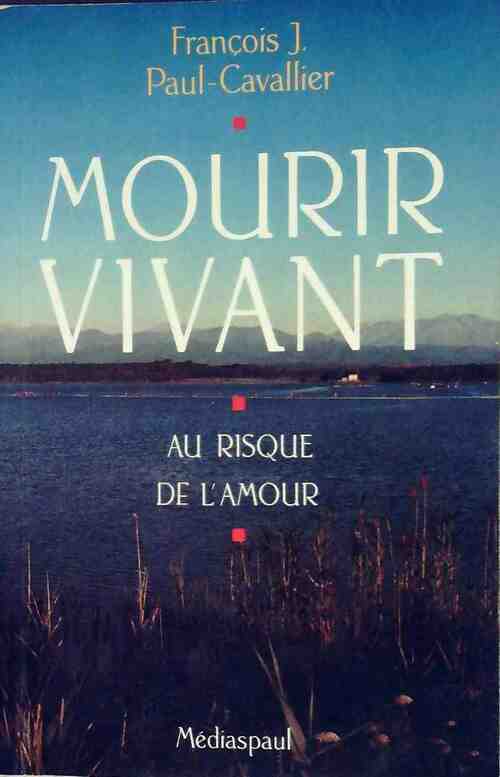 Livrenpoche : Mourir vivant. Au risque de l'amour - François Paul-Cavallier - Livre