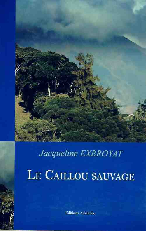 Le Caillou sauvage - Jacqueline Exbroyat -  Amalthée GF - Livre