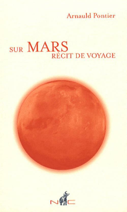 Sur Mars. Récit de voyage - Arnauld Pontier -  Nicolas Chaudun - Livre