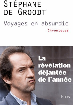 Voyages en absurdie - Stéphane De Groodt -  Plon GF - Livre