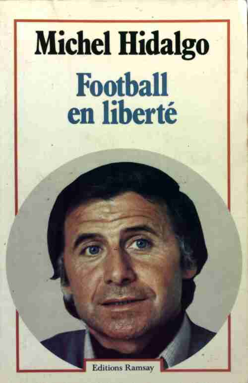 Football en liberté - Michel Hidalgo -  Les témoins du sport - Livre