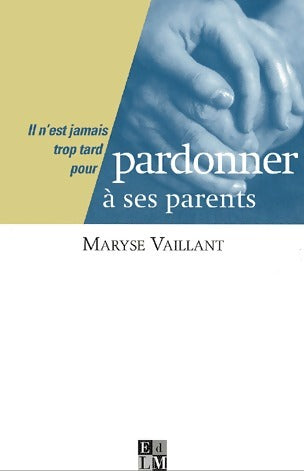 Livrenpoche : Pardonner à ses parents - Maryse Vaillant - Livre