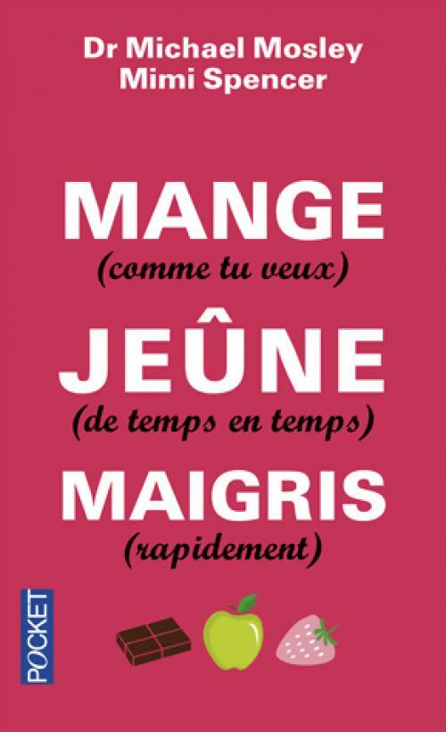 Livrenpoche : Mange (comme tu veux), jeûne (de temps en temps), maigris (rapidement) - Mimi Spencer - Livre