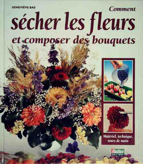 Comment sécher les fleurs et composer des bouquets - Geneviève Bas - Livre