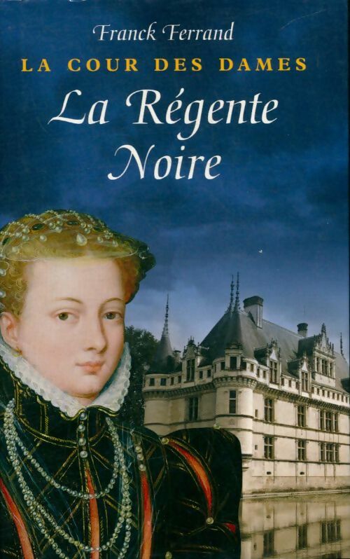 Livrenpoche : La cour des dames Tome I : La régente noire - Franck Ferrand - Livre