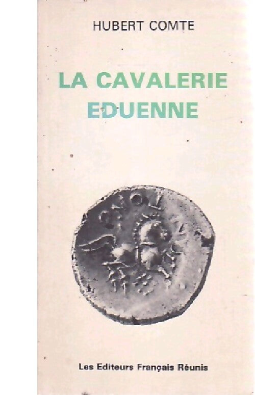La cavalerie Eduenne - Hubert Comte - Livre