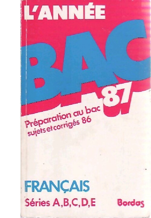 Livrenpoche : Sujets et corrigés du BAC : Français Séries A,B,C,D,E 1987 - Pierre Bayard, Hélène Bayard - Livre