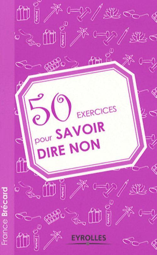 50 exercices pour savoir dire non - France Brécard - Livre