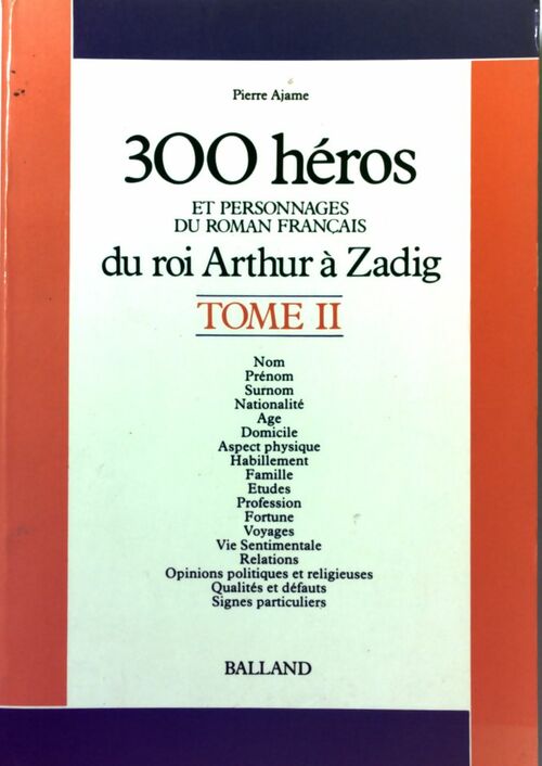 Livrenpoche : Trois cent héros et personnages du roman français Tome II : Du roi Arthur à Zadig - Pierre Ajame - Livre