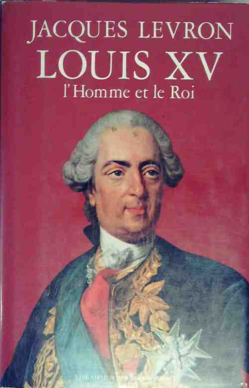 Livrenpoche : Louis XV. L'homme et le Roi - Jacques Levron - Livre