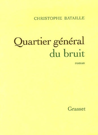 Quartier général du bruit - Christophe Bataille - Livre