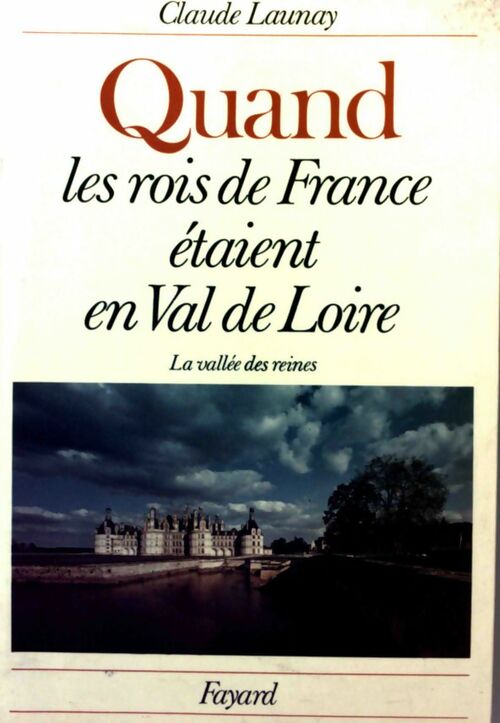 Livrenpoche : Quand les rois de France étaient en Val de Loire - Claude Launay - Livre